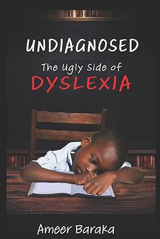Undiagnosed: The Ugly Side of Dyslexia by Ameer Baraka, a memoir about overcoming illiteracy and the impact of undiagnosed dyslexia.