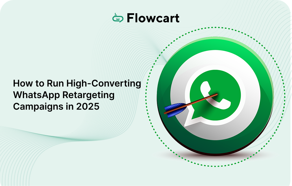 How to Run High-Converting WhatsApp Retargeting Campaigns in 2025