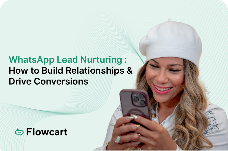 WhatsApp Lead Nurturing in 2025: How to Build Relationships & Drive Conversions