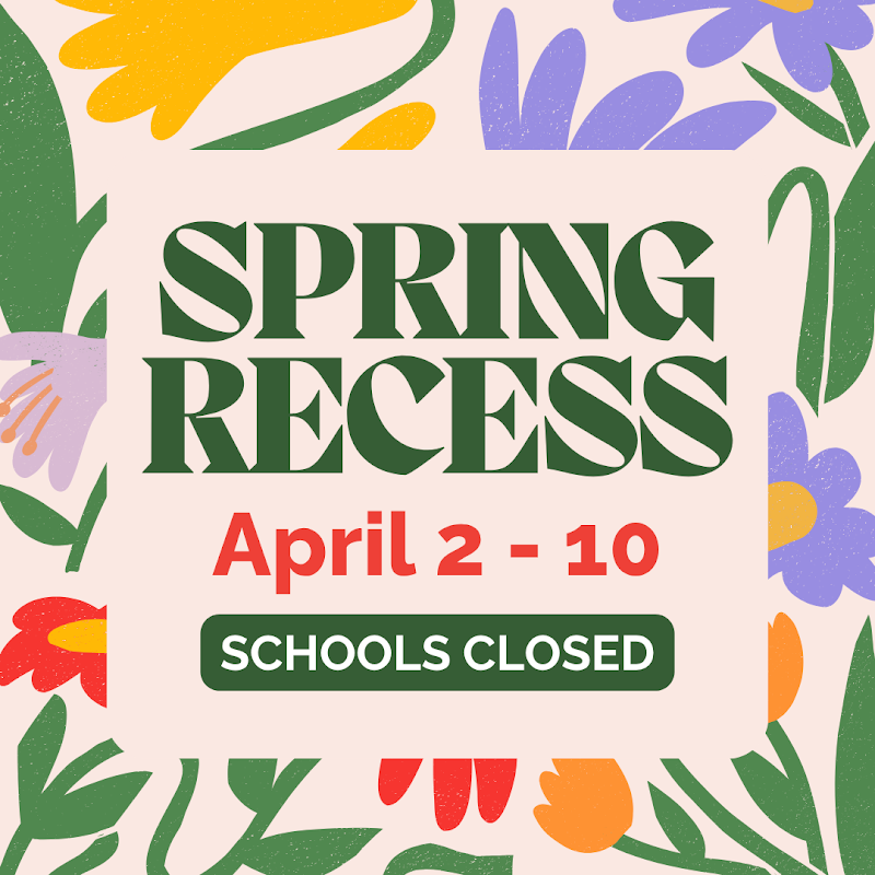 Spring Recess, Schools Closed flyer