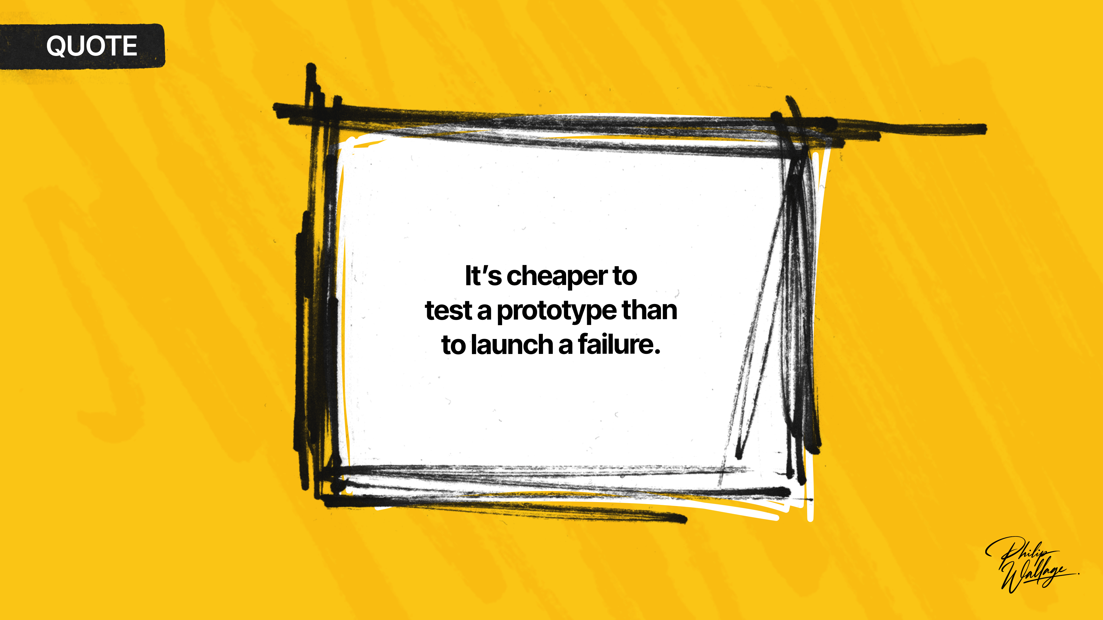 It's cheaper to test a Prototype than to launch a failure.