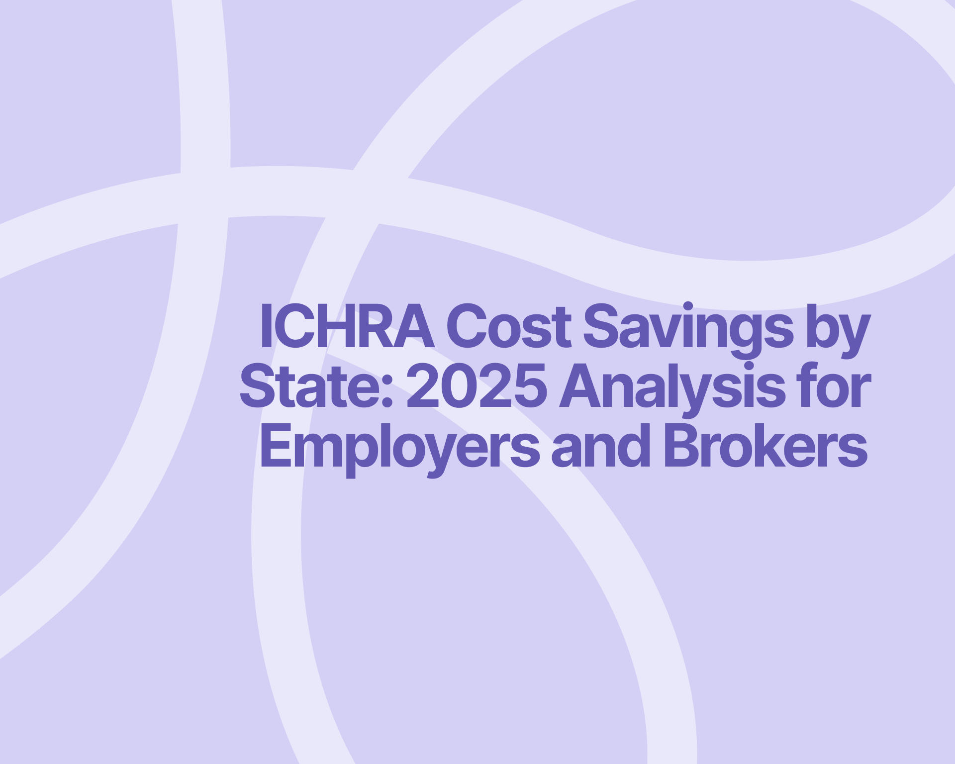 Text reading: ICHRA Cost Savings by State: 2025 Analysis for Employers and Brokers