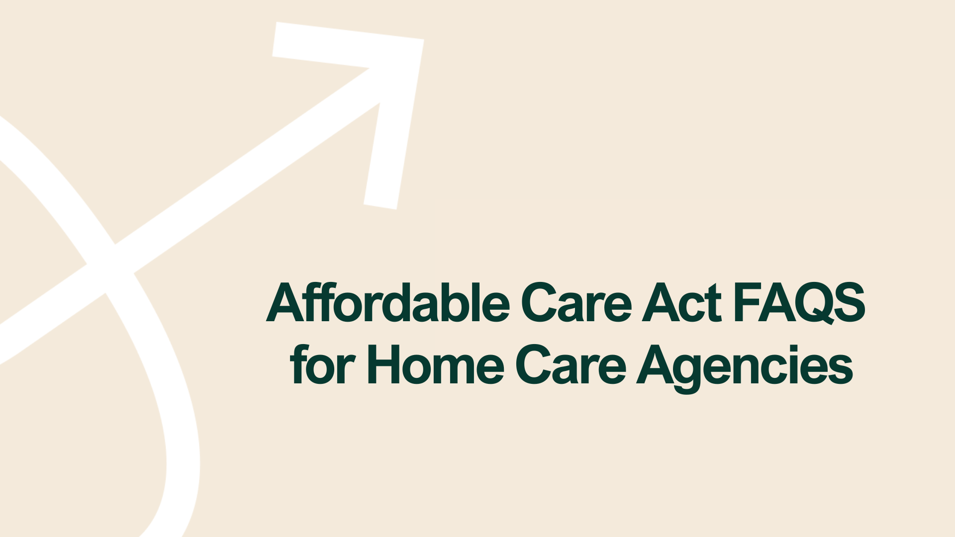affordable care act FAQs for home care agencies