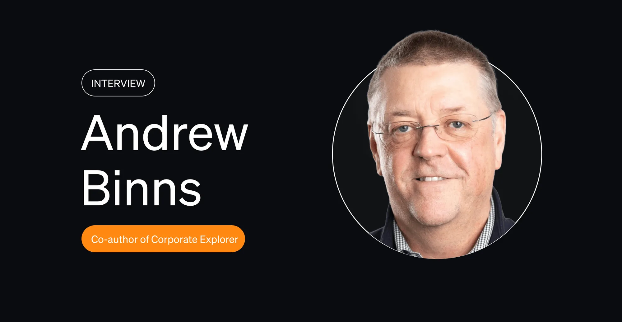 6 Key Takeaways From Our Interview With Andrew Binns, Co-Author of Corporate Explorer