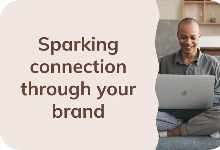 Foster connection and understanding with your audience.