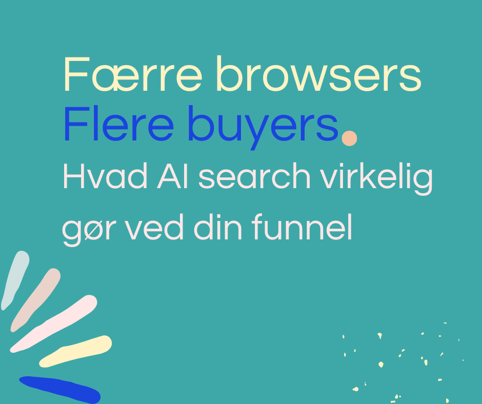 Færre browsers, flere buyers: Hvad AI search virkelig gør ved din funnel