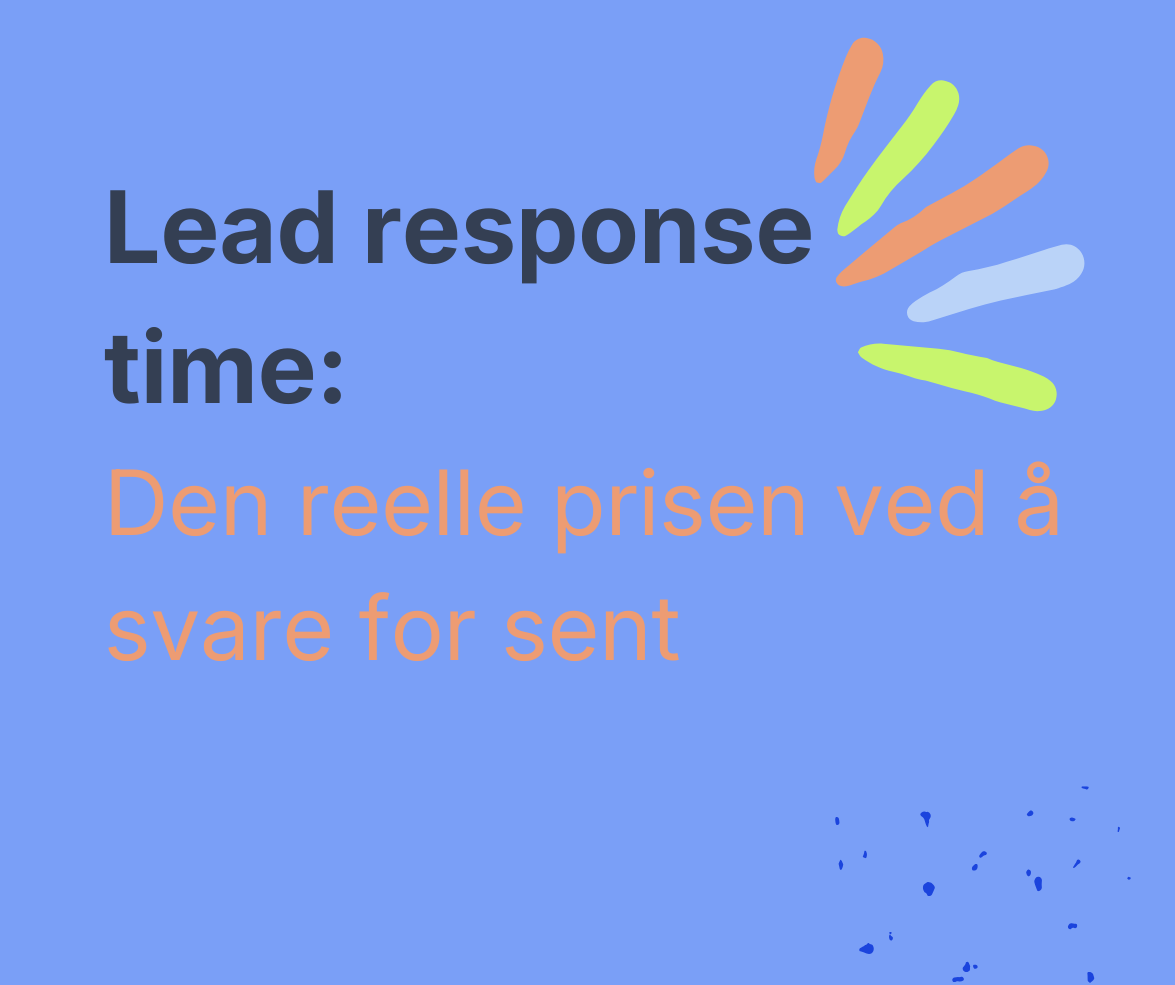 Lead response time: Den reelle prisen ved å svare for sent