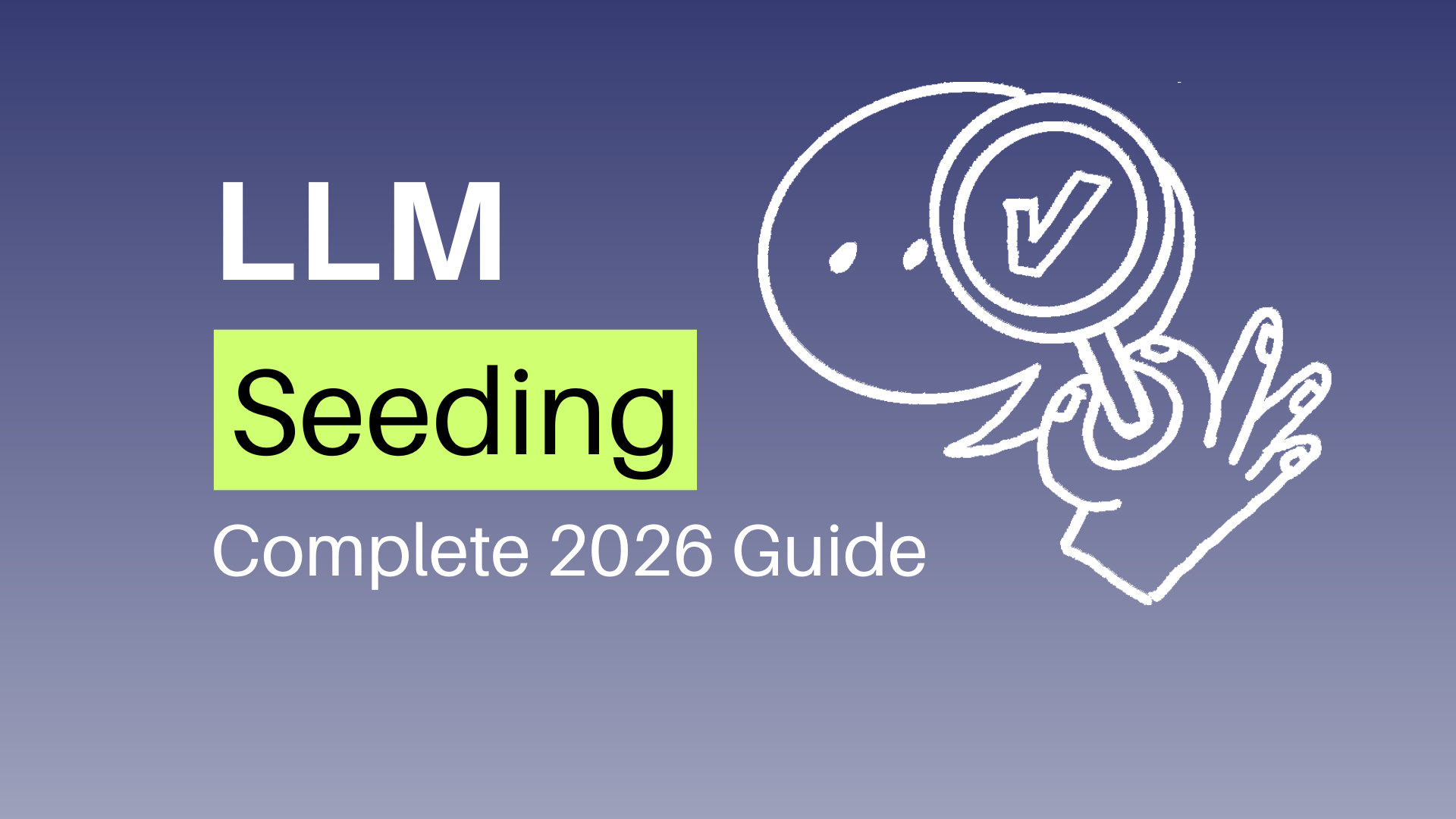 LLM Seeding: The Complete Guide to Getting Your Brand Cited in AI Search Results (2026)