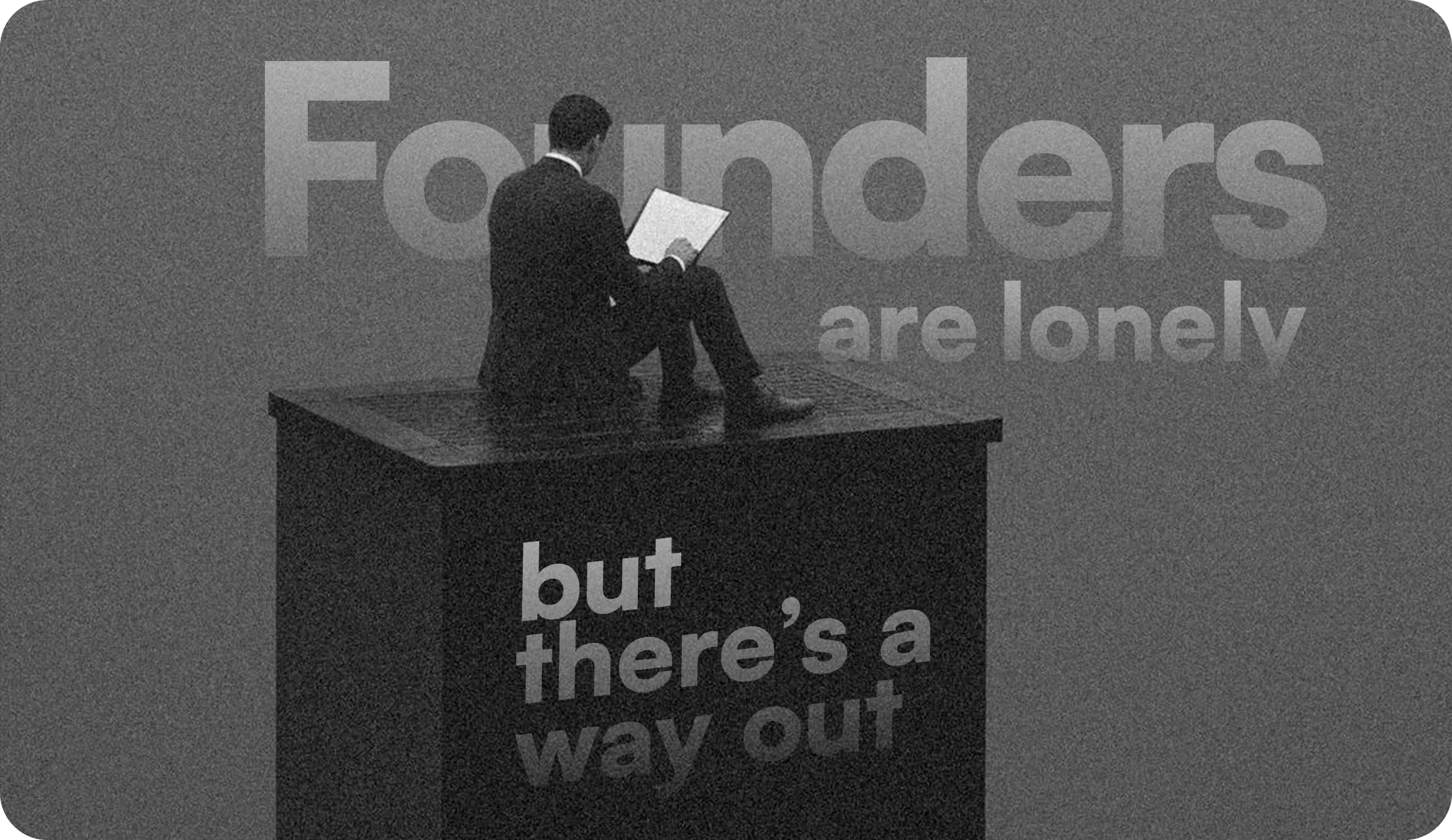 Founders are lonely, but there’s a way out