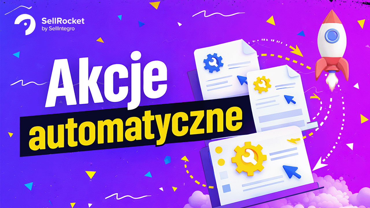 Akcje automatyczne w Sellrocket: Twój klucz do sprawnej obsługi e-commerce