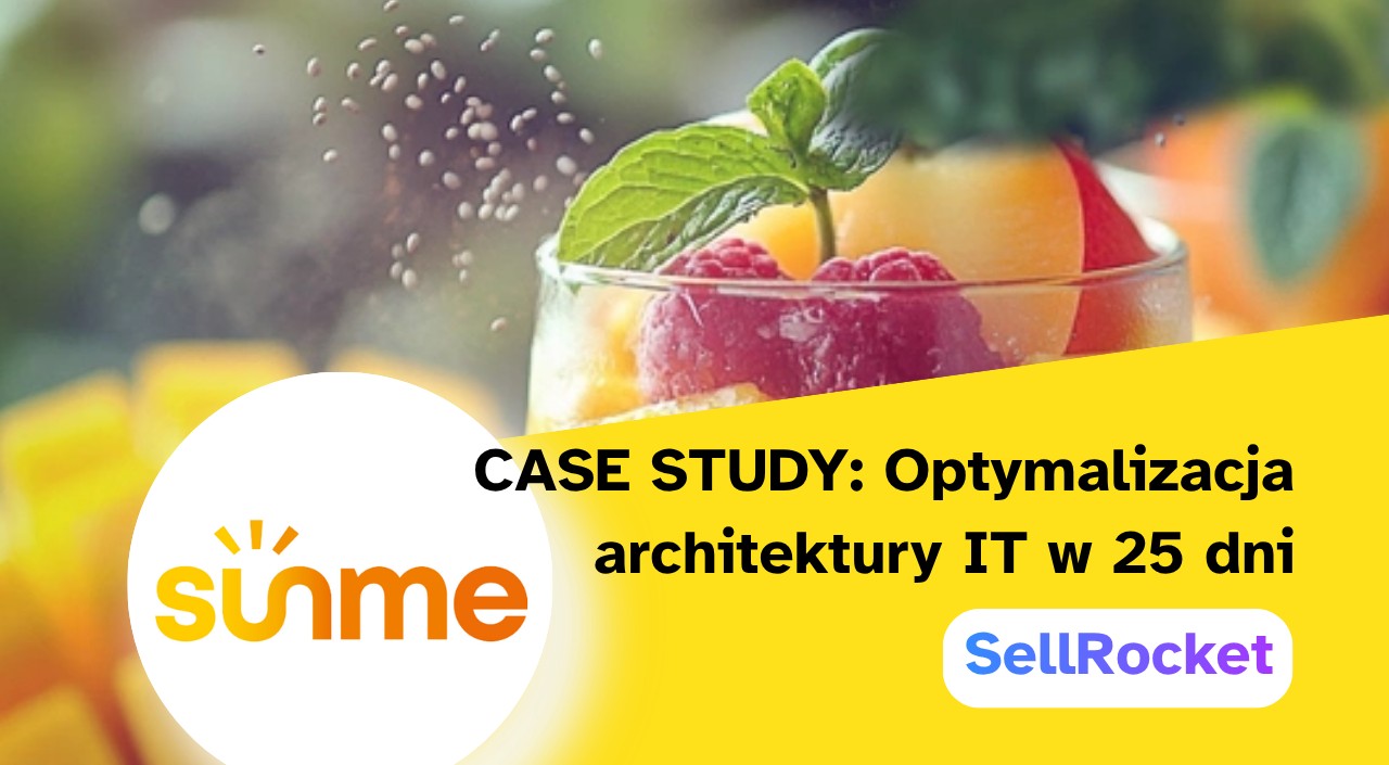 Optymalizacja architektury IT i precyzyjna integracja w 25 dni. Case study: Sunme i SellRocket