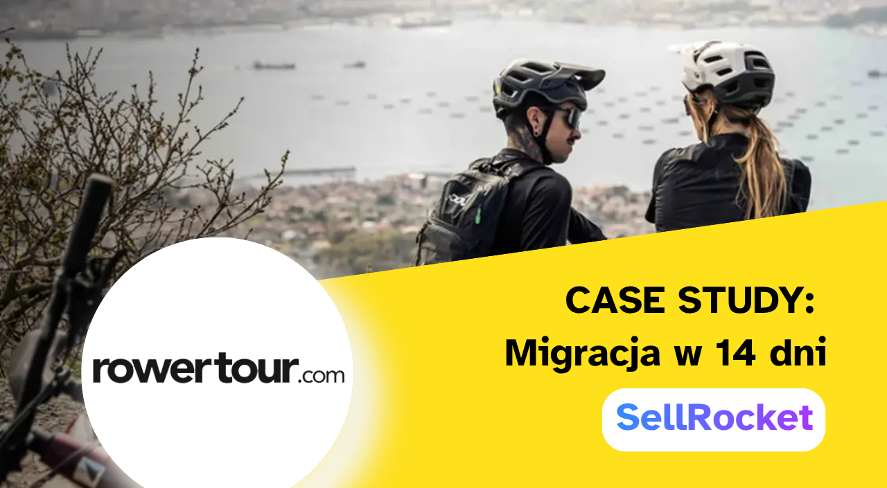Błyskawiczna migracja systemowa w 14 dni i optymalizacja kosztów w branży rowerowej. Case study: Rowertour i SellRocket