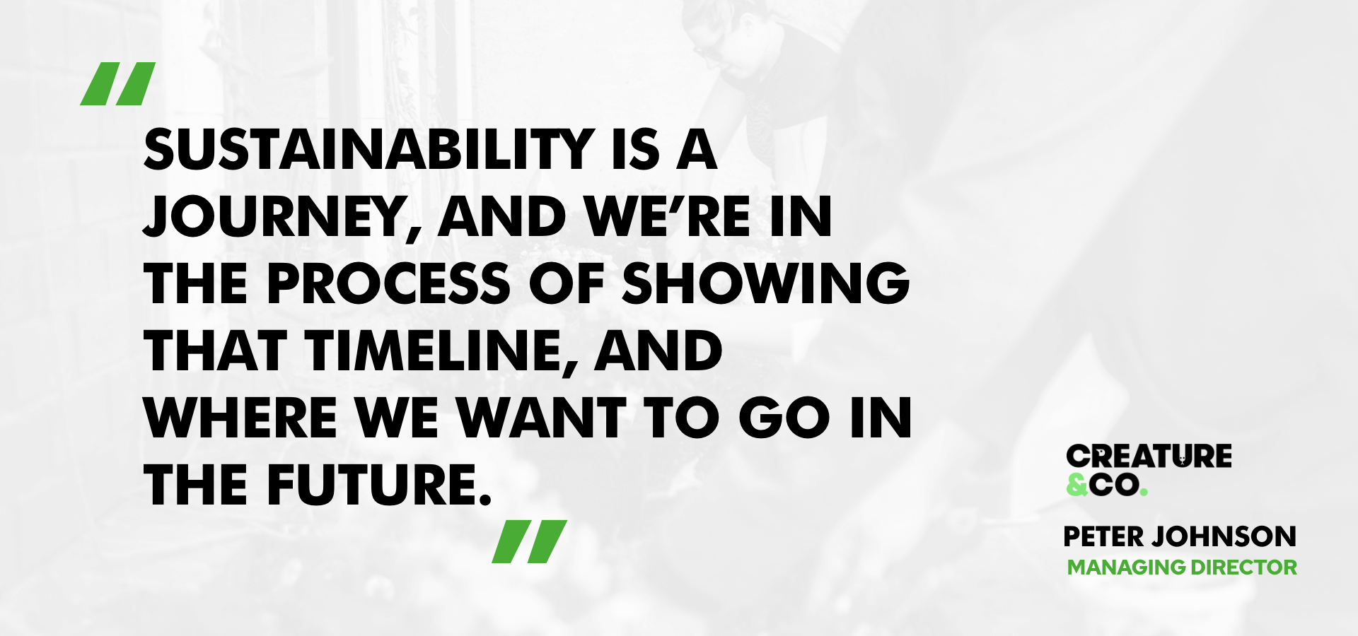 Peter Johnson, Managing Director of Creature & Co. on how to drive real, successful sustainability efforts for your business