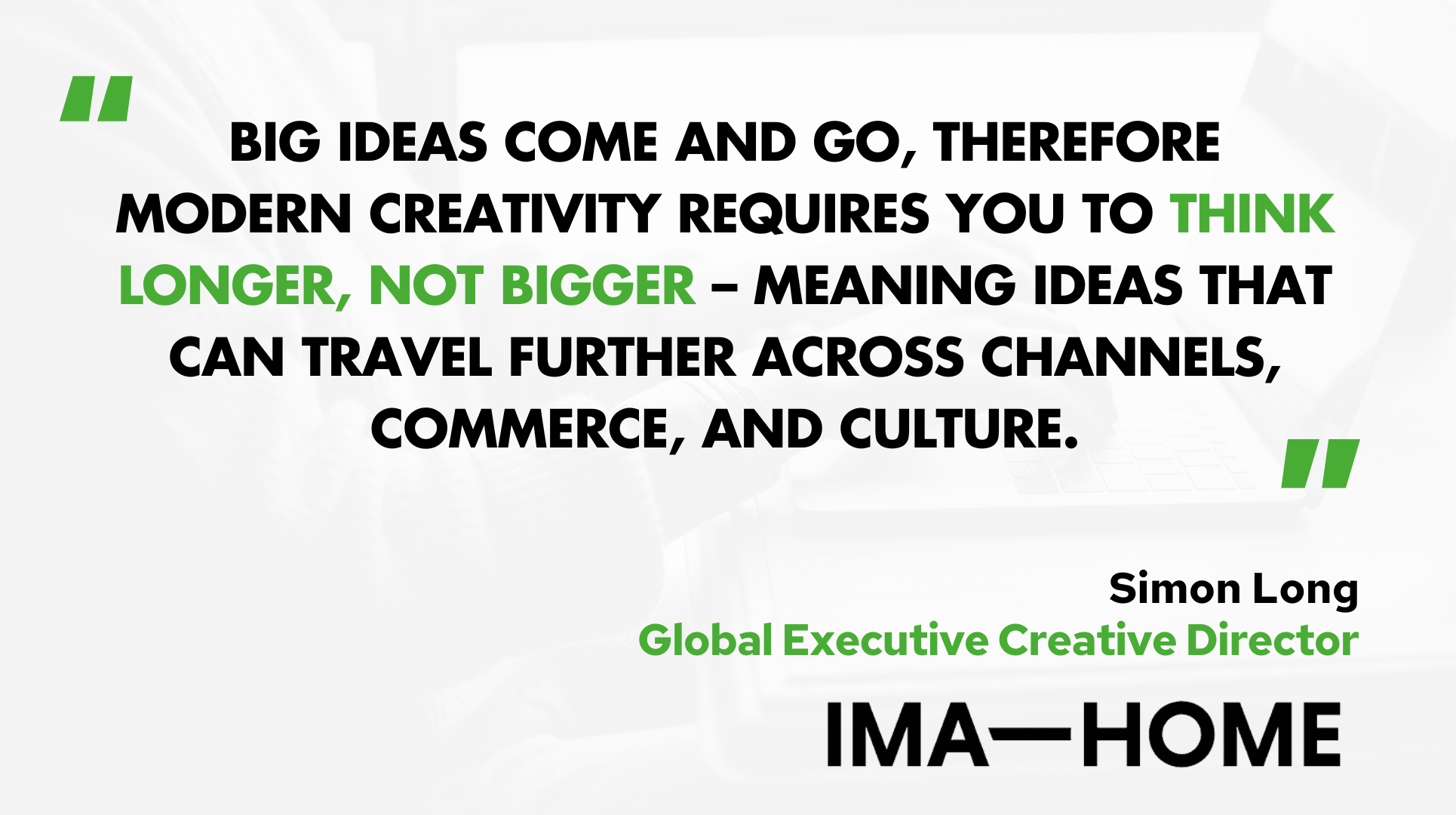 Simon Long, Global Executive Creative Director, IMA-HOME on Modern Creativity