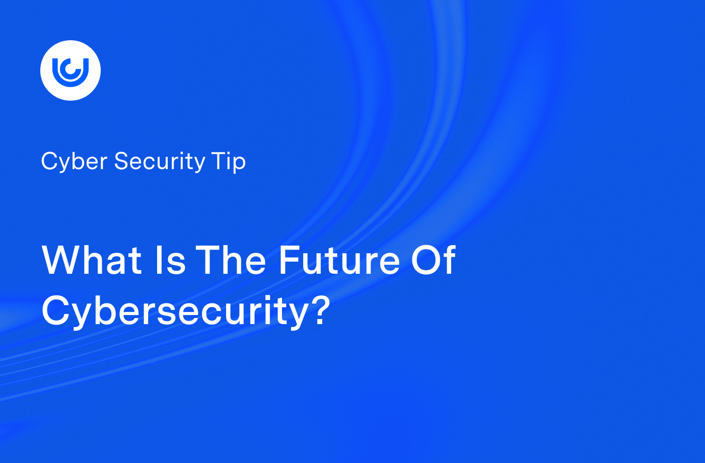 What Is The Future Of Cybersecurity?
