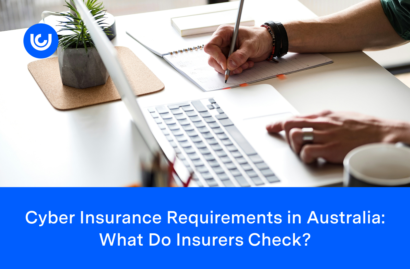 Cyber Insurance Requirements in Australia: What Do Insurers Check?