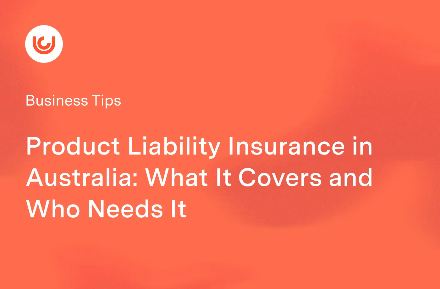 Product Liability Insurance in Australia: What It Covers and Who Needs It