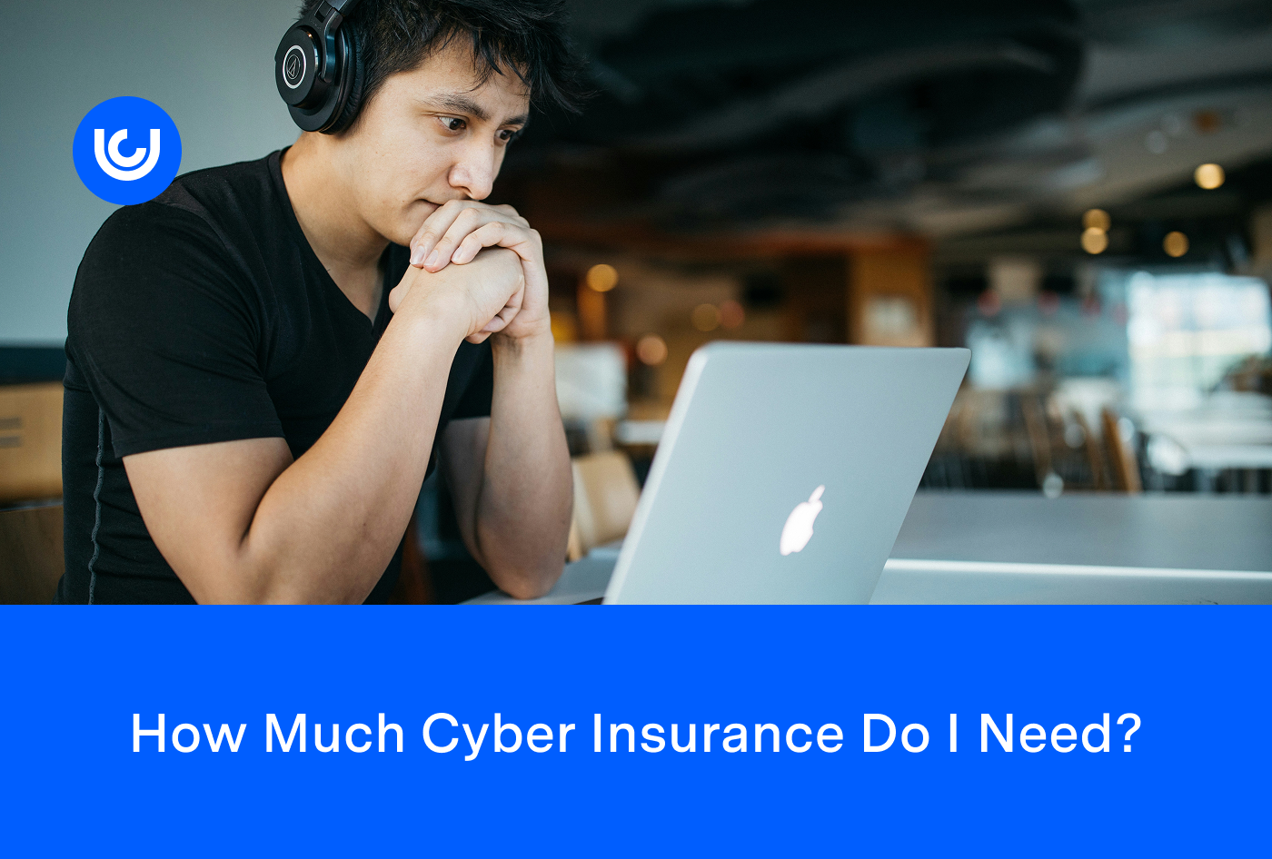 How Much Cyber Insurance Do I Need?
