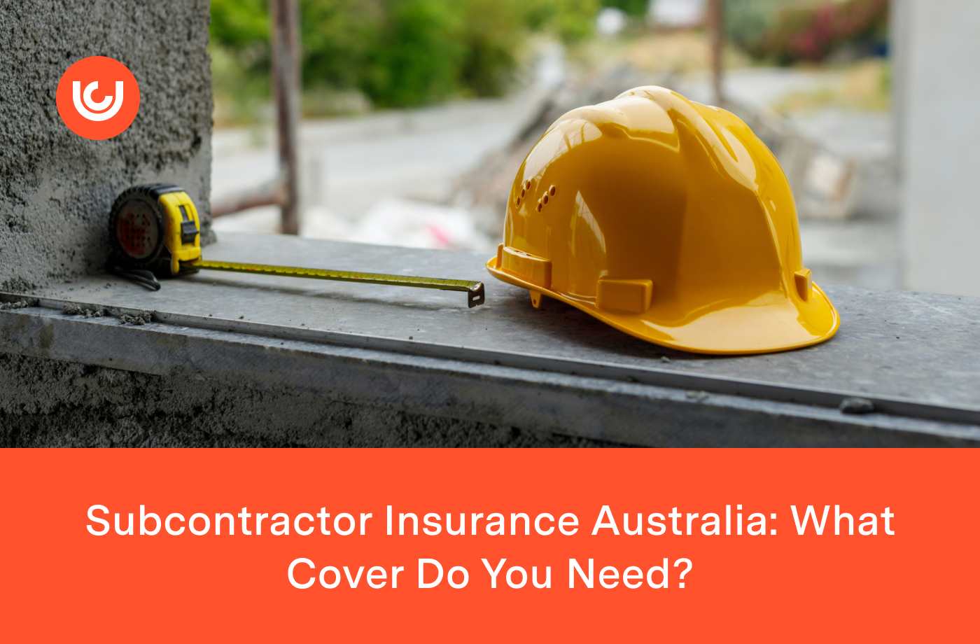 Subcontractor Insurance Australia: What Cover Do You Need?