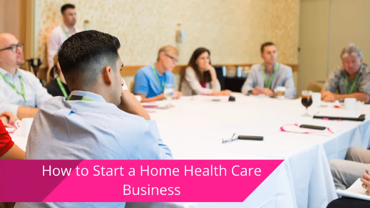The Ultimate Guide to Launching a Home Health Care Business