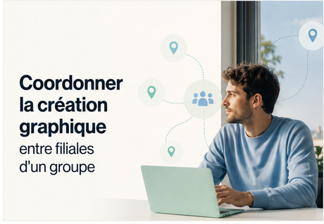 Coordonner la création graphique entre les filiales d'un même groupe