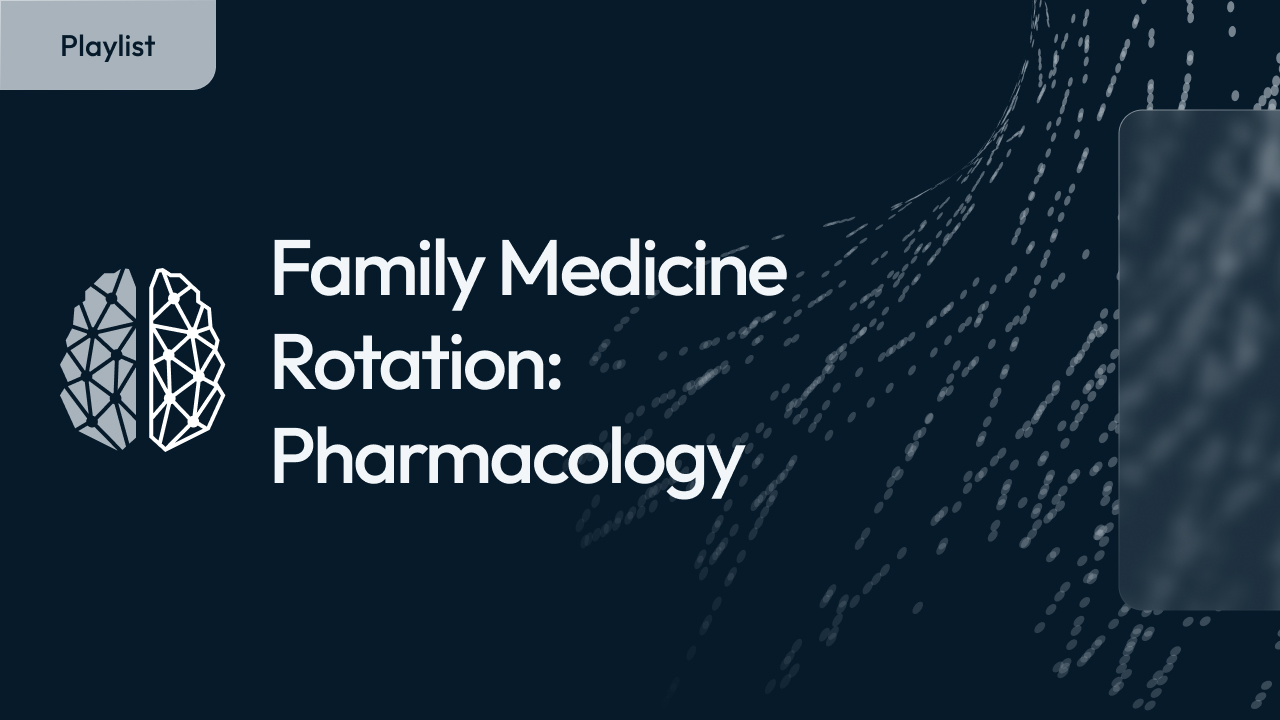 Family Medicine Rotation: Pharmacology