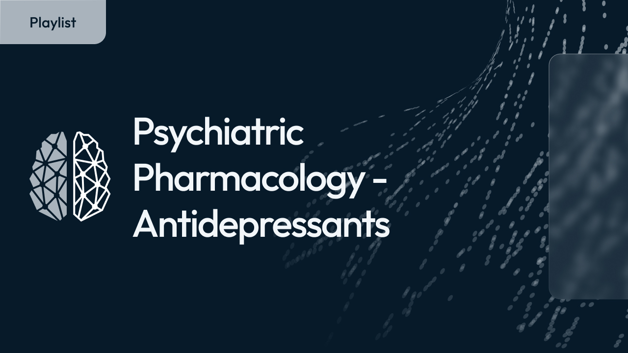 Psychiatric Pharmacology - Antidepressants