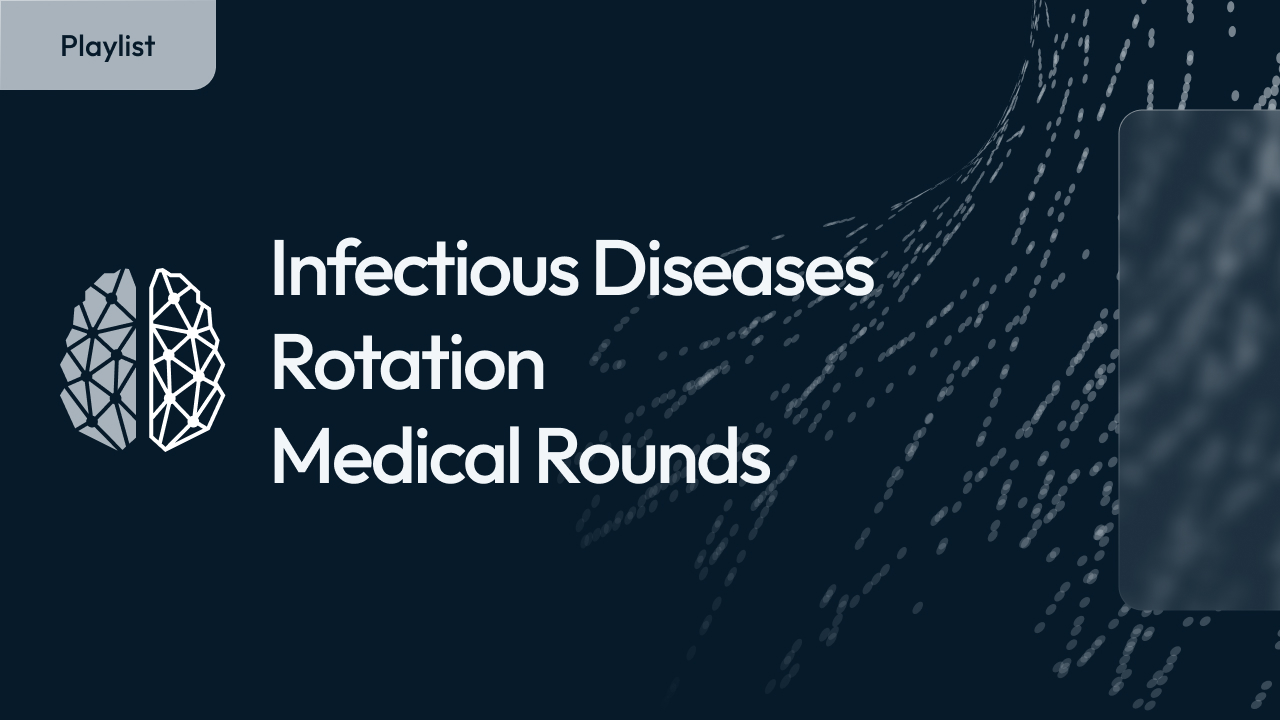 Infectious Diseases Rotation: Medical Rounds