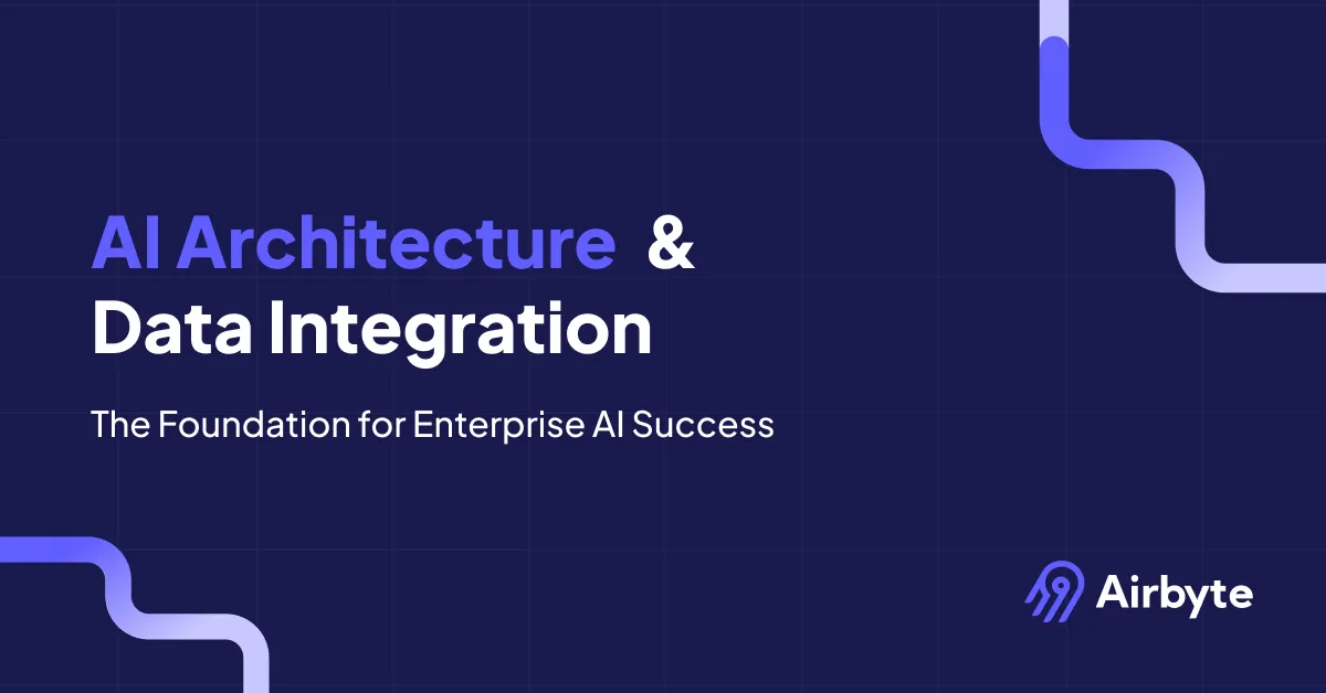 AI Architecture and Data Integration: The Foundation for Enterprise AI Success