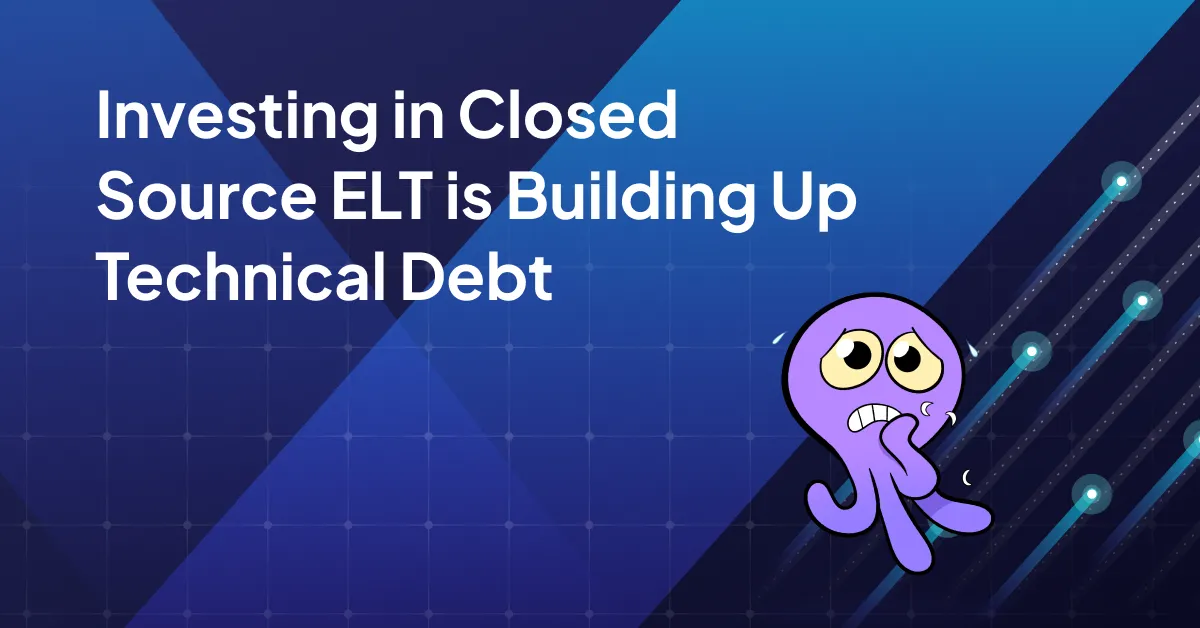 Investing in Closed Source ELT is Building Up Technical Debt