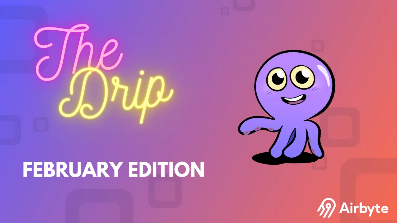 The Drip | February 2023 Airbyte Product Updates