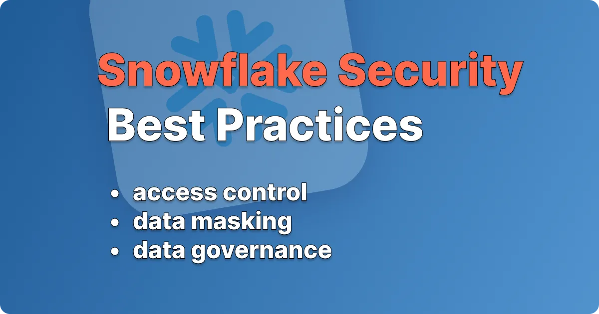 Snowflake security best practices: access control, data masking, and governance