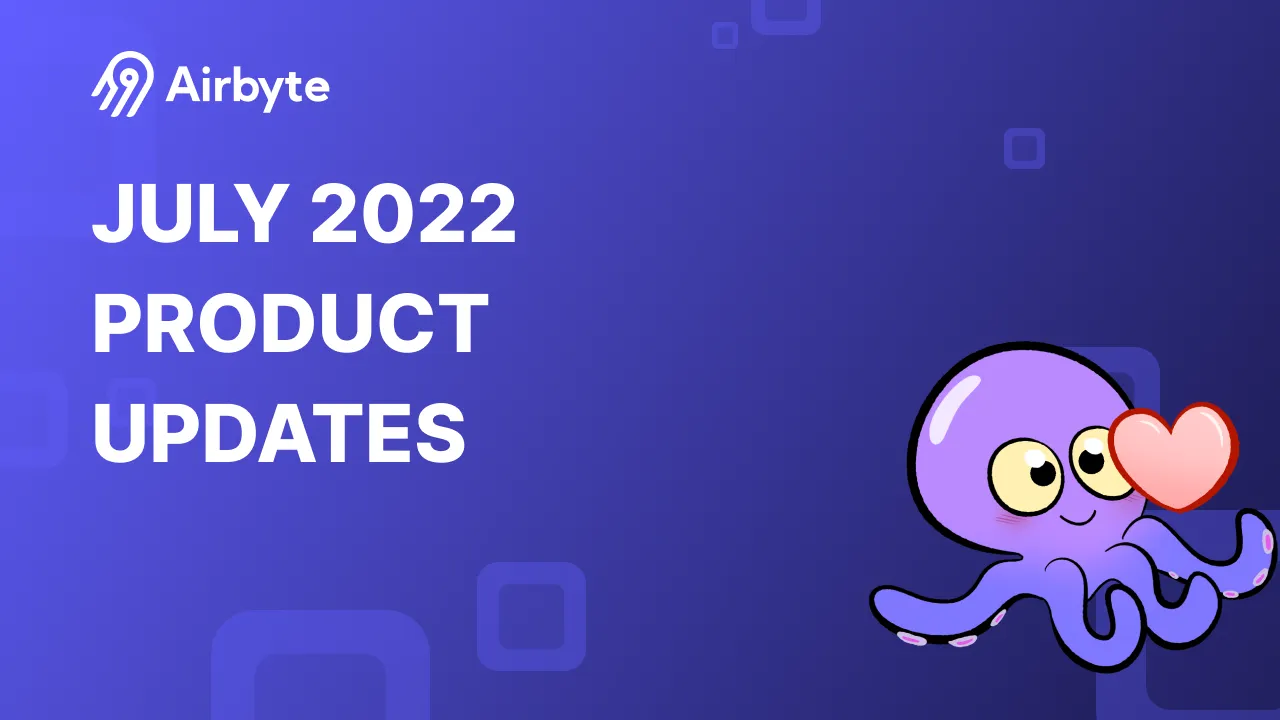 The Drip | July 2022 Airbyte Product Updates