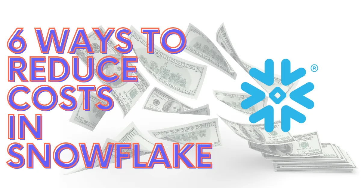 6 ways to reduce Snowflake costs