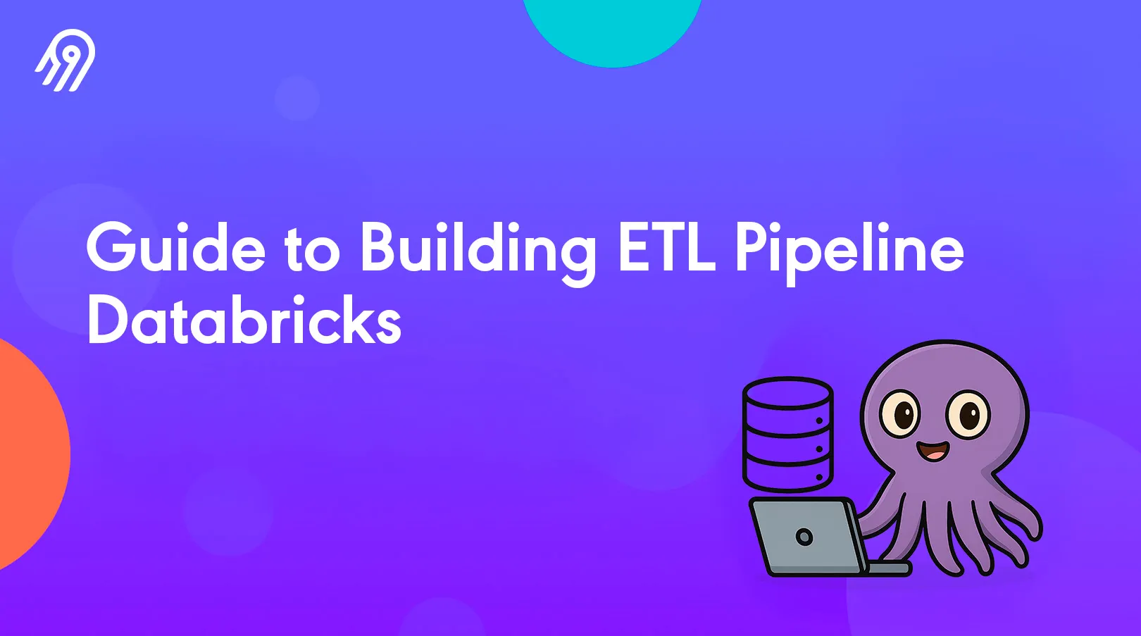 Guide to Building ETL Pipelines in Databricks