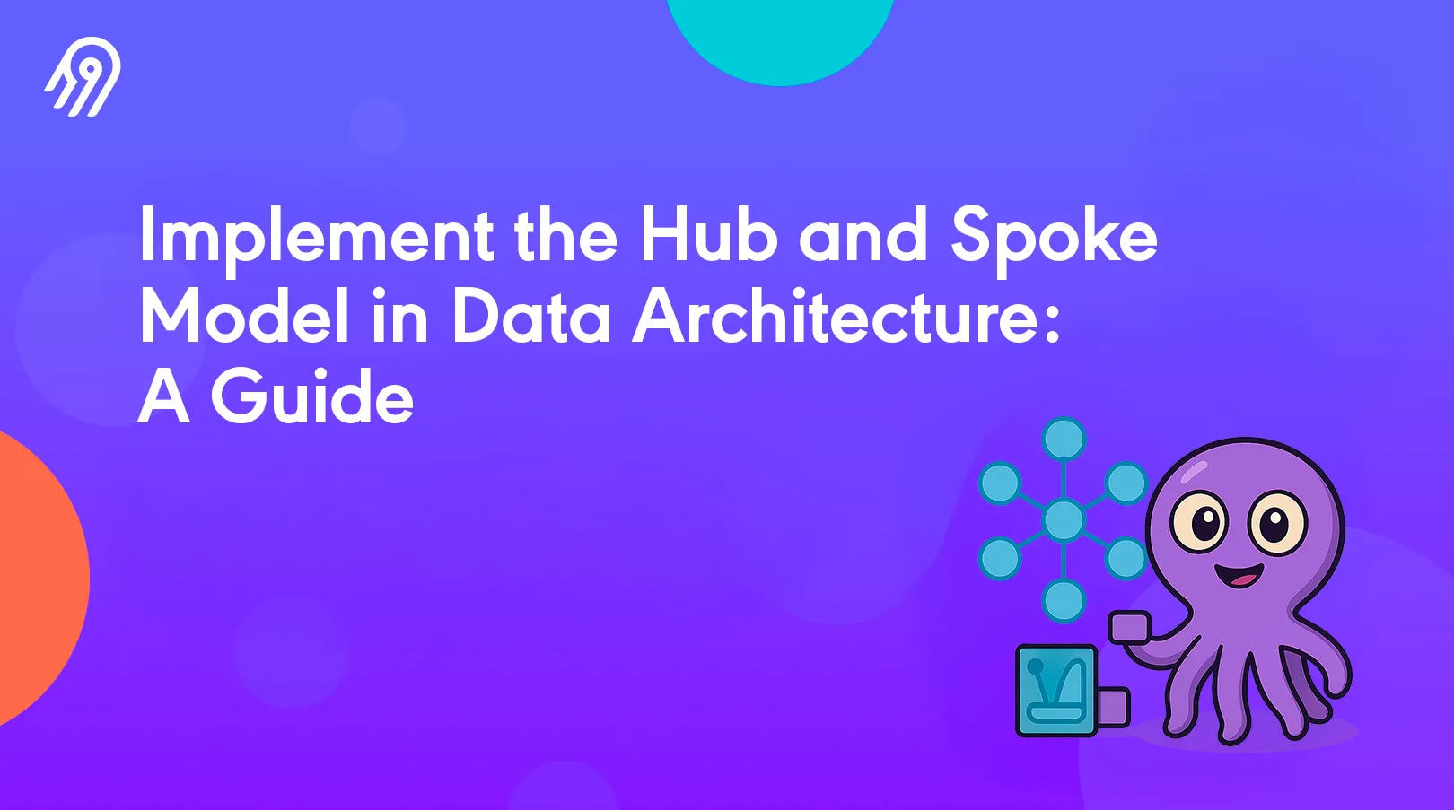 Implement the Hub and Spoke Model in Data Architecture: A Guide