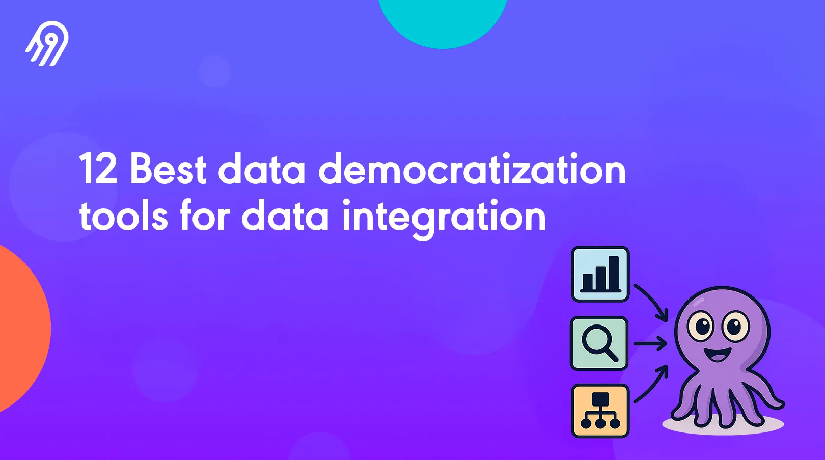 12 Best Data Democratization Tools for Data Integration