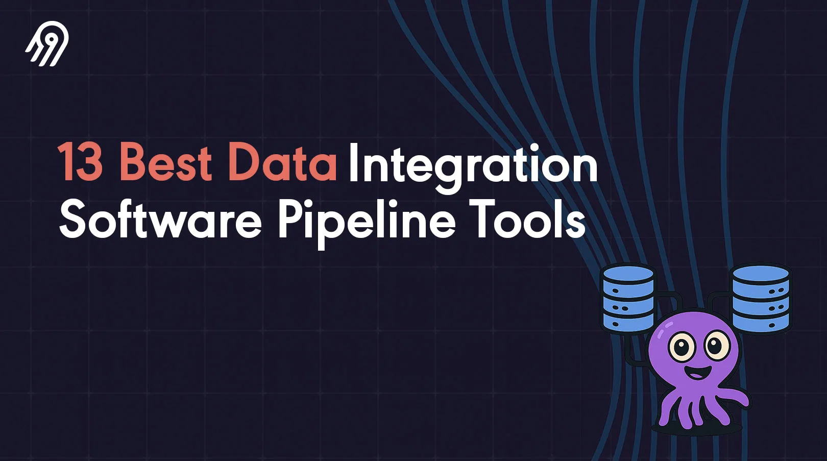 13 Must-Know Tools Powering Modern Data Integration Pipelines