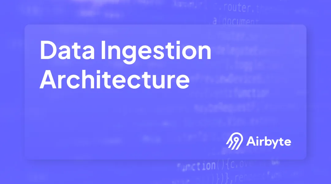 Data Ingestion Architecture: Key Concepts and Overview