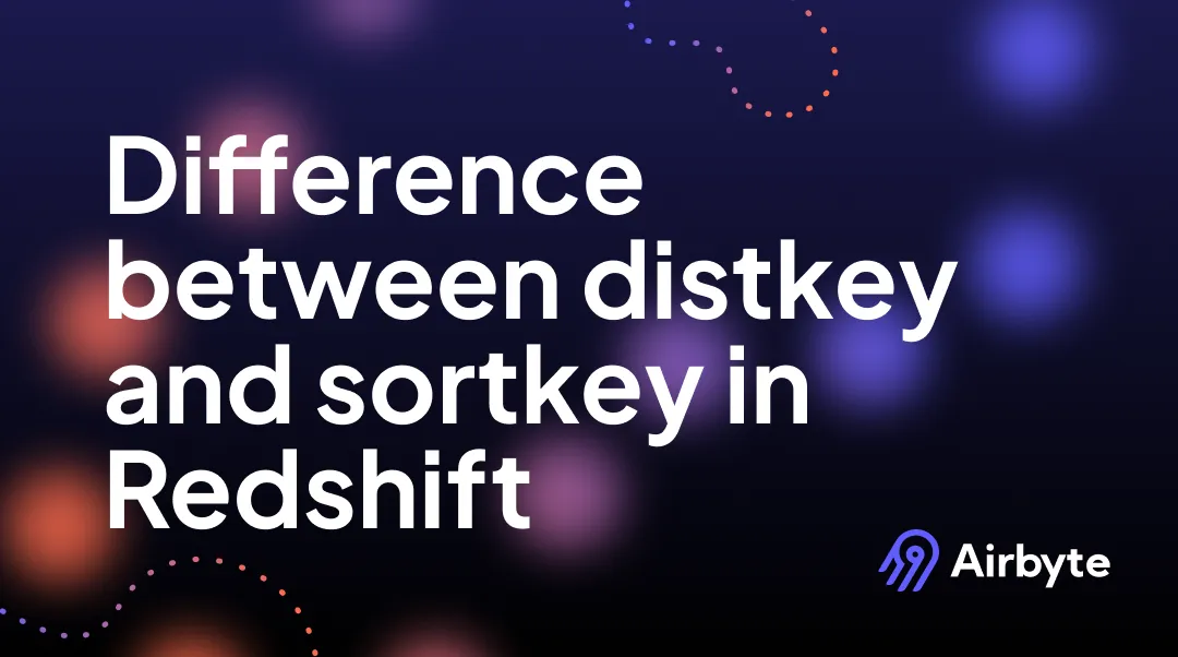 3 Critical Differences Between DISTKEY and SORTKEY in Redshift