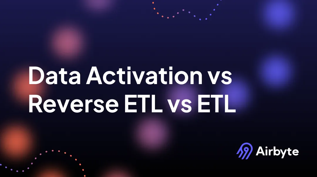 ETL vs Reverse ETL vs Data Activation
