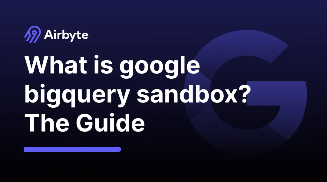 What is Google BigQuery Sandbox?: A Beginner's Guide