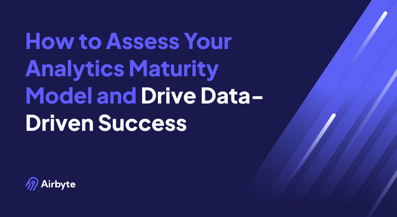 How to Assess Your Analytics Maturity Model and Drive Data-Driven Success