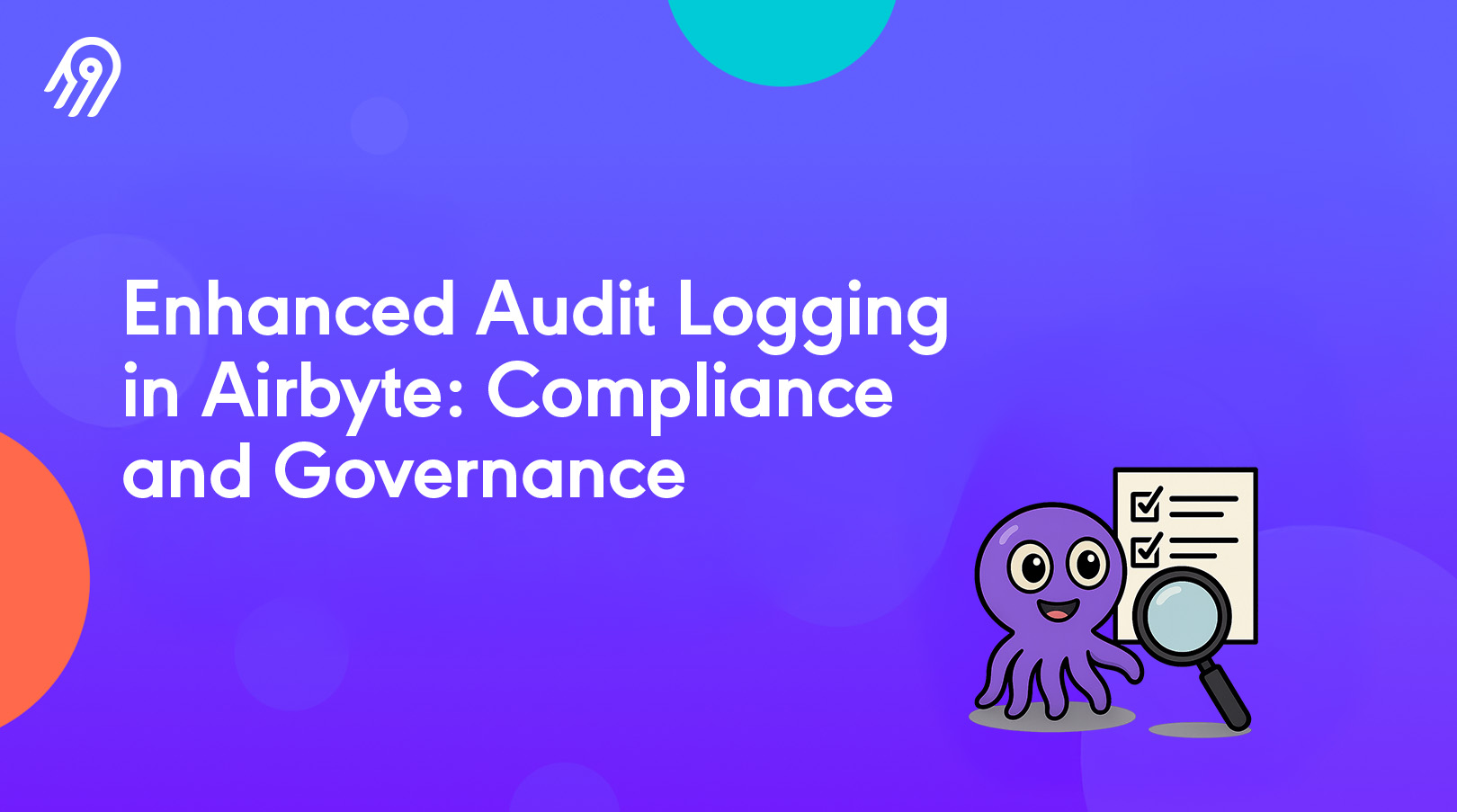 Enhanced Audit Logging in Airbyte: Granular Data Tracking for Compliance and Governance
