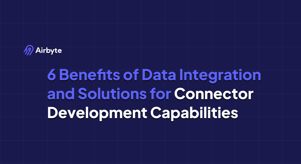 6 Benefits of Data Integration and Solutions for Connector Development Capabilities