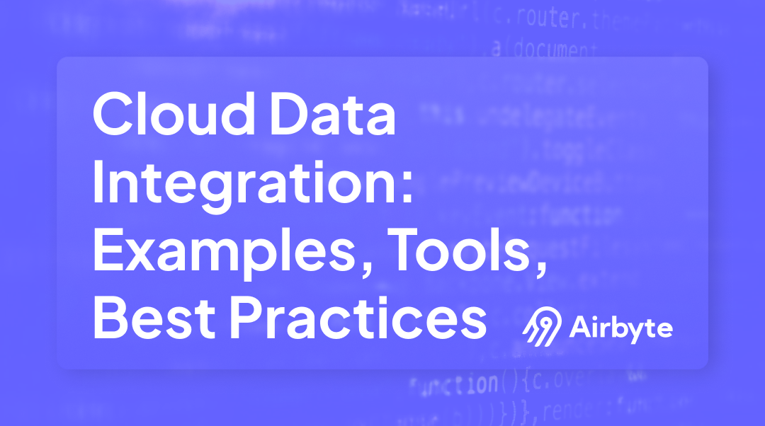 What Is Cloud Data Integration?: Top Tools & Best Practices in 2025