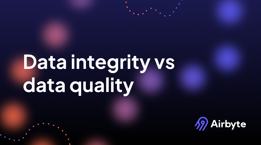 Data Integrity vs Data Quality: What is the Difference?