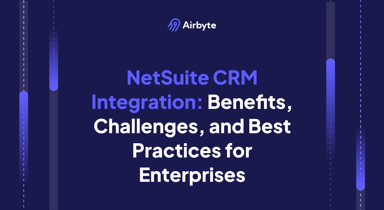 NetSuite CRM Integration: Benefits, Challenges, and Best Practices for Enterprises