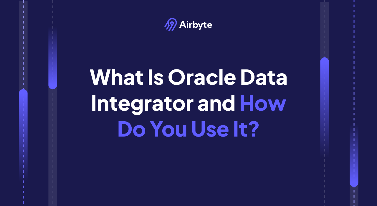 What Is Oracle Data Integrator and How Do You Use It?