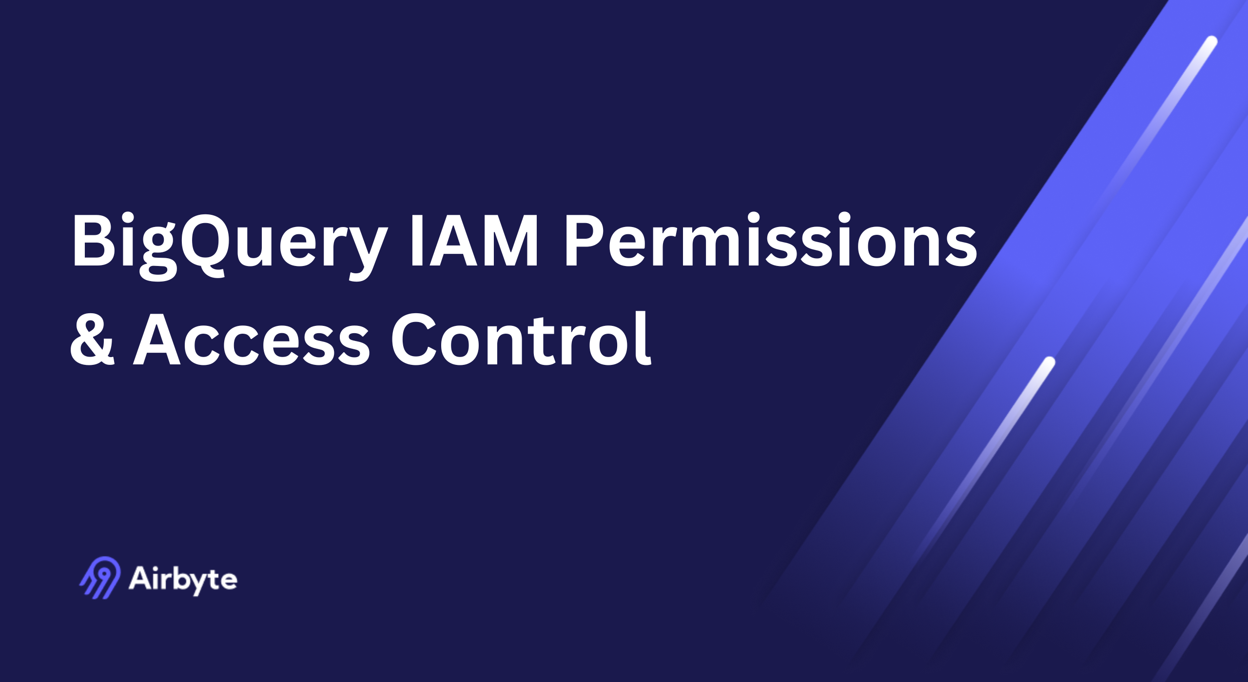 BigQuery IAM Management: Roles, Permissions & Best Practices